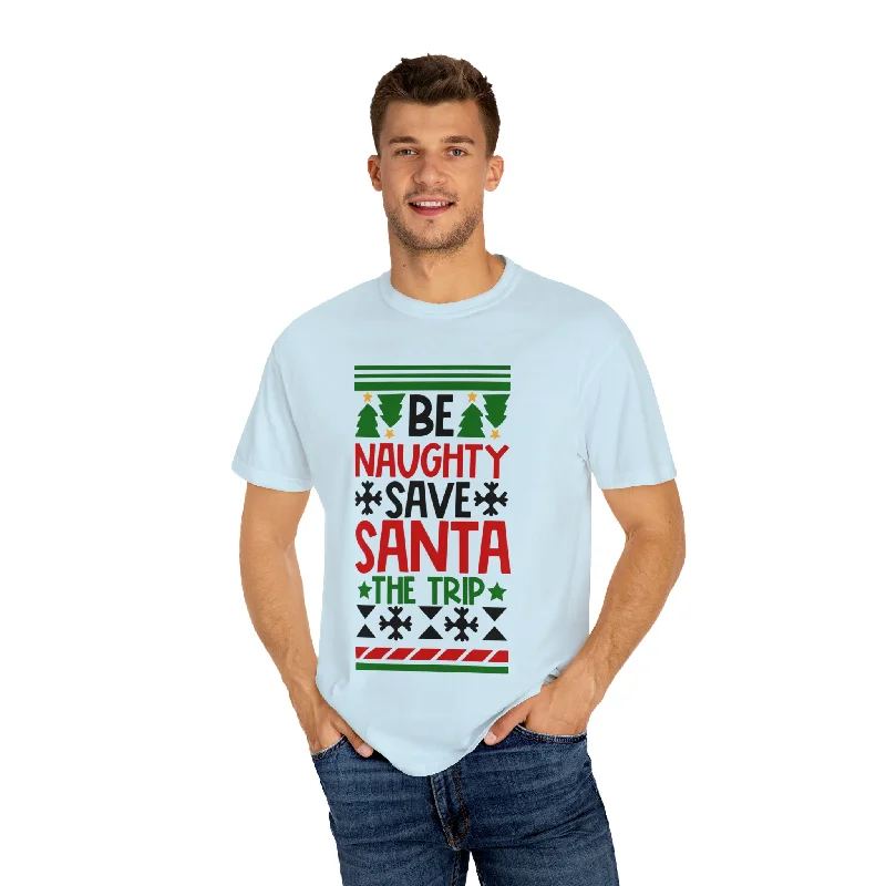 Branded T-ShirtsBe Naughty Save Santa the Trip Unisex Garment-Dyed T-shirt