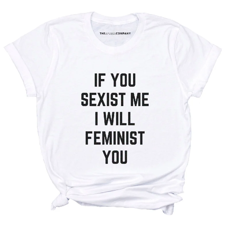 Fishing T-ShirtsIf You Sexist Me I Will Feminist You Feminist T-Shirt