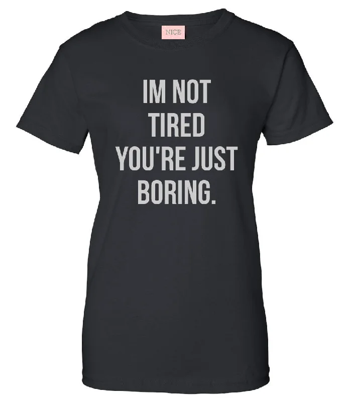 Oversized T-ShirtsI'm Not Tired You're Just Boring T-Shirt